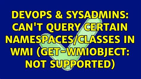 get wmiobject not supported.